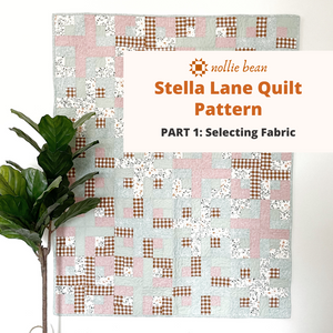 Stella Lane Quilt Pattern - Blog Series, fabric selection