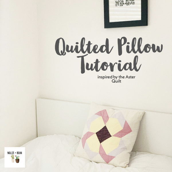 Quilted Pillow Tutorial inspired by the Aster Quilt